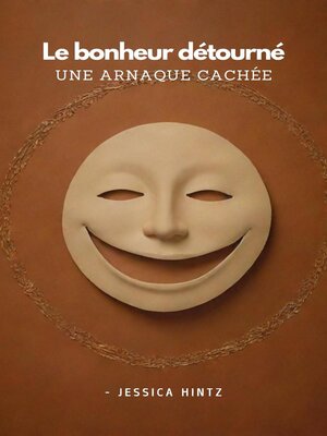 cover image of Le bonheur détourné--Une arnaque cachée